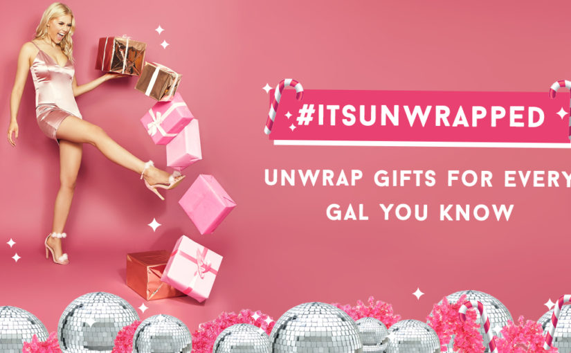 UNWRAP GIFTS FOR EVERY GAL YOU KNOW