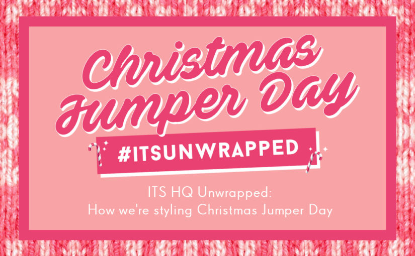ITS HQ Unwrapped: How We’re Styling Christmas Jumper Day